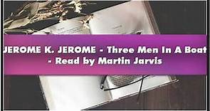 JEROME K. JEROME - Three Men In A Boat - Read by Martin Jarvis Audiobook
