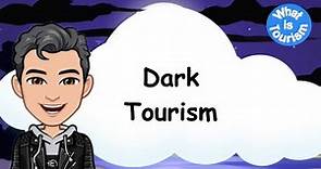 What is Dark Tourism?