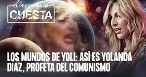 'Los mundos de Yoli': así es Yolanda Díaz, profeta del comunismo