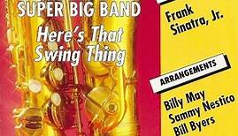Pat Longo Super Big Band Featuring Frank Sinatra, Jr. Arrangements Billy May, Sammy Nestico, Bill Byers - Here's That Swing Thing