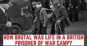 How BRUTAL Was Life In A BRITISH Prisoner Of War Camp?