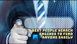 5 Best People Search Engines to Find Anyone easily
