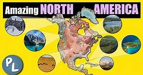 The Amazing Geography of NORTH AMERICA