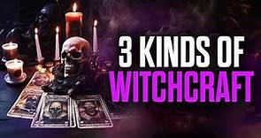 3 Kinds of Witchcraft - You MUST Know!