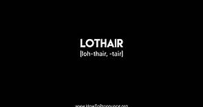 How to Pronounce "lothair"