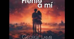 George Lamb - FRENTE A MÍ - Video Lyric