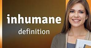Inhumane | definition of INHUMANE