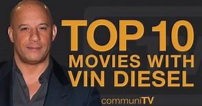 Top 10 Vin Diesel Movies