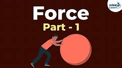 What is Force? - Part 1| Forces and Motion | Physics | Infinity Learn NEET
