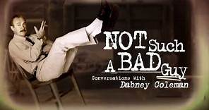 Not Such A Bad Guy: Conversations with Dabney Coleman - TRAILER