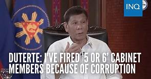 Duterte says he fired ‘5 or 6’ Cabinet members due to corruption