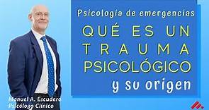 👉 QUÉ ES UN TRAUMA PSICOLÓGICO Y SU ORIGEN 1/3 | Psicologia de emergencias | Manuel A. Escudero