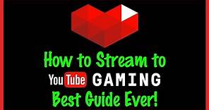 How to Stream to YouTube Gaming - Best Comprehensive Guide Ever