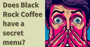Does Black Rock Coffee have a secret menu?