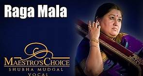 Raga Mala- Shubha Mudgal (Album: Maestro's Choice)
