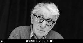 148 Greatest Woody Allen Quotes on Love, Life & Movies