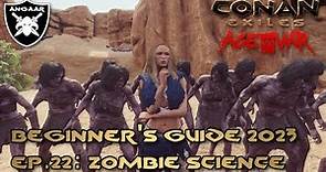 Conan Exiles | Age of War | Beginner's Guide 2023 | Ep.22: Zombie Science
