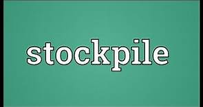 Stockpile Meaning