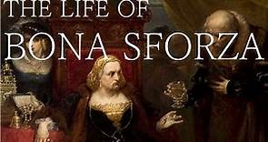 Poland's Italian Queen - The Life of Bona Sforza (1494 - 1557)