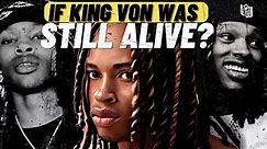 What If King Von Was Still Alive?