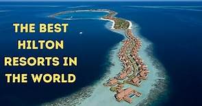 The Best All-Inclusive HILTON Resorts in the World!