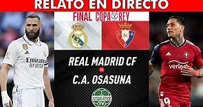 REAL MADRID vs OSASUNA EN VIVO 🚨 FINAL COPA DEL REY 2023 • RELATO EN DIRECTO