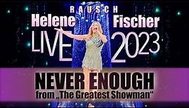 NEVER ENOUGH (aus "The Greatest Showman") - Helene Fischer Rausch die Tour 2023 aus Köln
