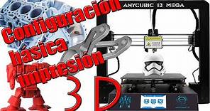 Impresión básica 3d y configuración anycubic i3 mega