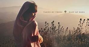 Taken By Trees - East Of Eden