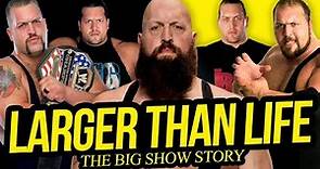 LARGER THAN LIFE | The Big Show Story (Full Career Documentary)