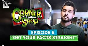 CORNER SHOP | EPISODE 5 - "Get Your Facts Straight" [1080p HD]