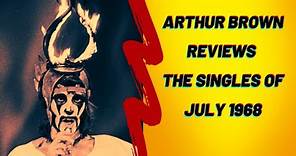 Arthur Brown Reviews the Singles of July 1968