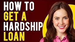 How To Get a Hardship Loan (Are You Eligible for a Hardship Loan?)