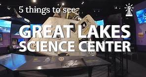 Great Lakes Science Center - 5 things to see (Kid-friendly attraction)