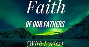 Faith of Our Fathers (with lyrics) - The most Beautiful Hymn!