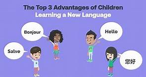 The Top 3 Advantages of Learning a Second Language as a Child