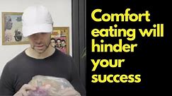 Comfort eating will hinder your success