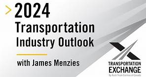 2024 Transportation Industry Outlook with James Menzies