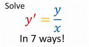 Solving y'=y/x in Seven Ways