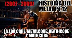 HISTORIA DEL METAL 12: LA ERA CORE: METALCORE, DEATHCORE Y MATHCORE (2007 - 2009)