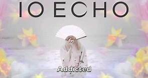 IO Echo - Addicted