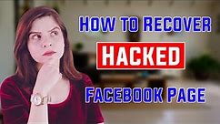 How to Recover a Hacked Facebook Page? Revealing the Truth