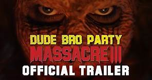 Dude Bro Party Massacre III - OFFICIAL TRAILER