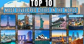 TOP 10 MOST DEVELOPED CITIES IN THE WORLD | 2024