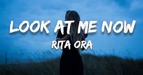 Rita Ora - Look At Me Now (LYRICS)