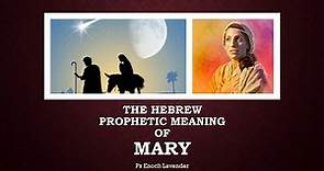 What is the Meaning of Mary / Miriam? Hebrew Prophetic Name Meanings