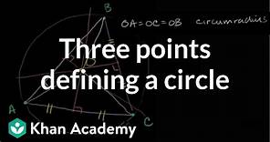 Three points defining a circle | Special properties and parts of triangles | Geometry | Khan Academy