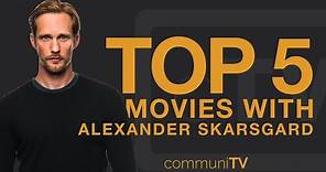 TOP 5: Alexander Skarsgård Movies