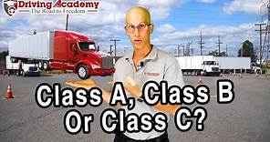 Do You Need a Class A, Class B or Class C CDL? - Driving Academy