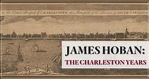The White House 1600 Sessions: James Hoban: The Charleston Years
